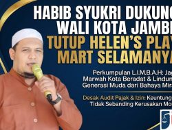 Menjaga Kesucian Kota Beradat: Habib Syukri Baraqbah dan Perkumpulan L.I.M.B.A.H Dukung Wali Kota Jambi Tutup Permanen Helen’s Play Mart