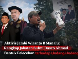 Aktivis Jambi Wiranto B Manalu: Prof Hanya Gelar Sufmi Dasco Ahmad Tidak Paham Aturan.